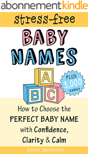 Download Baby Names: How to Choose the Perfect Baby Name with Confidence, Clarity and Calm (The Stress-Free Baby Names Book & 3,000 Baby Names List) (English Edition) PDF