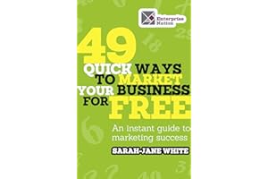 49 Quick Ways to Market Your Business for Free: An Instant Guide to Marketing Success