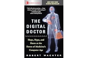 The Digital Doctor: Hope, Hype, and Harm at the Dawn of Medicine’s Computer Age