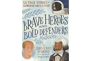 Brave Heroes and Bold Defenders: 50 True Stories of Daring Men of God