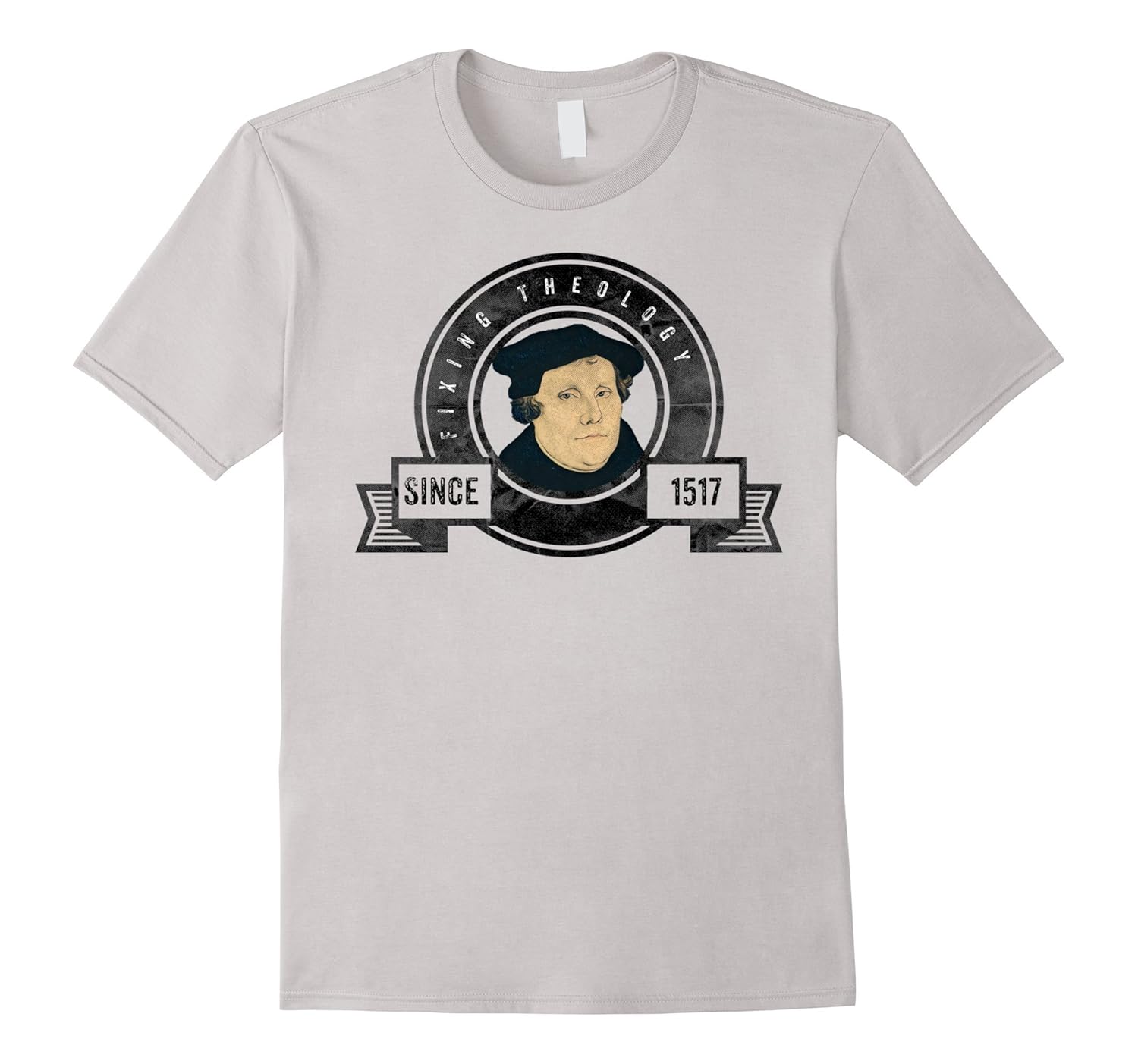 Martin Luther Fixing Theology Since 1517 Reformation TShirtArt