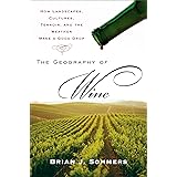 The Geography of Wine: How Landscapes, Cultures, Terroir, and the Weather Make a Good Drop
