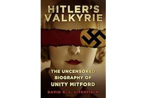 Hitler's Valkyrie: The Uncensored Biography of Unity Mitford
