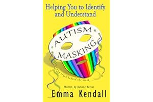 Helping You to Identify and Understand Autism Masking: The Truth Behind the Mask