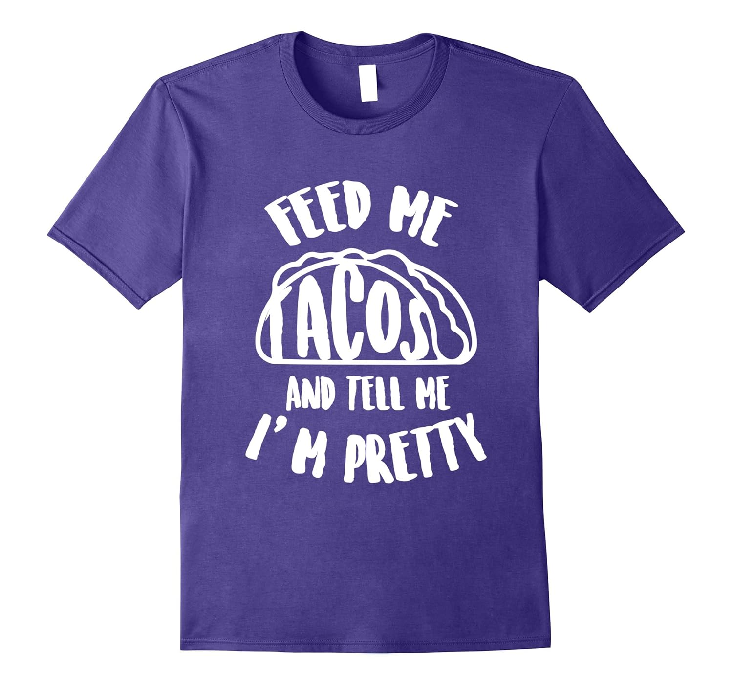 Feed me Tacos And Tell Me I'm Pretty T-Shirt-Rose