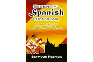 Essential Spanish Grammar: All The Grammar Really Needed For Speech And Comprehension