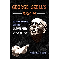 George Szell's Reign: Behind the Scenes with the Cleveland Orchestra (Music in American Life) book cover