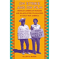 On Strike and on Film: Mexican American Families and Blacklisted Filmmakers in Cold War America book cover