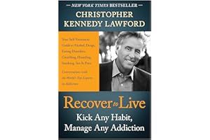 Recover to Live: Kick Any Habit, Manage Any Addiction: Your Self-Treatment Guide to Alcohol, Drugs, Eating Disorders, Gambling, Hoarding, Smoking, Sex and Porn