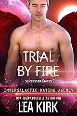 Trial by Fire: Silverstar Mates (Intergalactic Dating Agency) (SILVERSTAR MATES SERIES Book 3) Kindle Edition