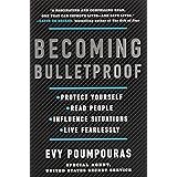 Becoming Bulletproof: Protect Yourself, Read People, Influence Situations, and Live Fearlessly