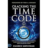 Cracking the Time Code: Step Into Supernatural Acceleration, Stop Cycles of Delay, and Secure God's Promises Today