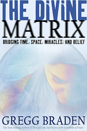 Download The Divine Matrix: Bridging Time, Space, Miracles and Belief (English Edition) PDF
