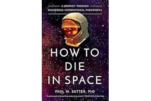 How to Die in Space: A Journey Through Dangerous Astrophysical Phenomena