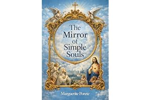 The Mirror of Simple Souls: Unabridged and Illustrated Book by Marguerite Porete