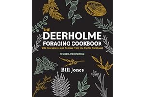 The Deerholme Foraging Cookbook: Wild Ingredients and Recipes from the Pacific Northwest, Revised and Updated