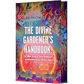 The Divine Gardener's Handbook: Or What To Do If Your Girlfriend Accidentally Turns Off the Sun: A Novel