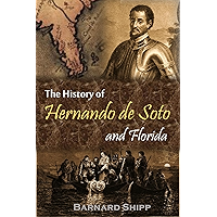 The History of Hernando de Soto and Florida: Or, Record of the Events of Fifty-six Years, from 1512-1568 (1881) book cover The History of Hernando de Soto and Florida: Or, Record of the Events of Fifty-six Years, from 1512-1568 (1881) book cover