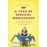 A Year of Biblical Womanhood: How a Liberated Woman Found Herself Sitting on Her Roof, Covering Her Head, and Calling Her Hus