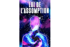 LOI DE L'ASSOMPTION (Lois de l'Univers) (French Edition)