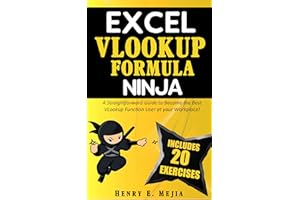 EXCEL VLOOKUP FORMULA NINJA: A Straightforward Guide to Become the Best VLookup Function User at your Workplace! (Excel Ninja