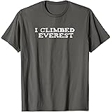 I climbed Everest T-Shirt for Mountain Climbers
