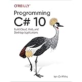 Programming C# 10: Build Cloud, Web, and Desktop Applications