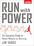 Run with Power: The Complete Guide to Power Meters for Running