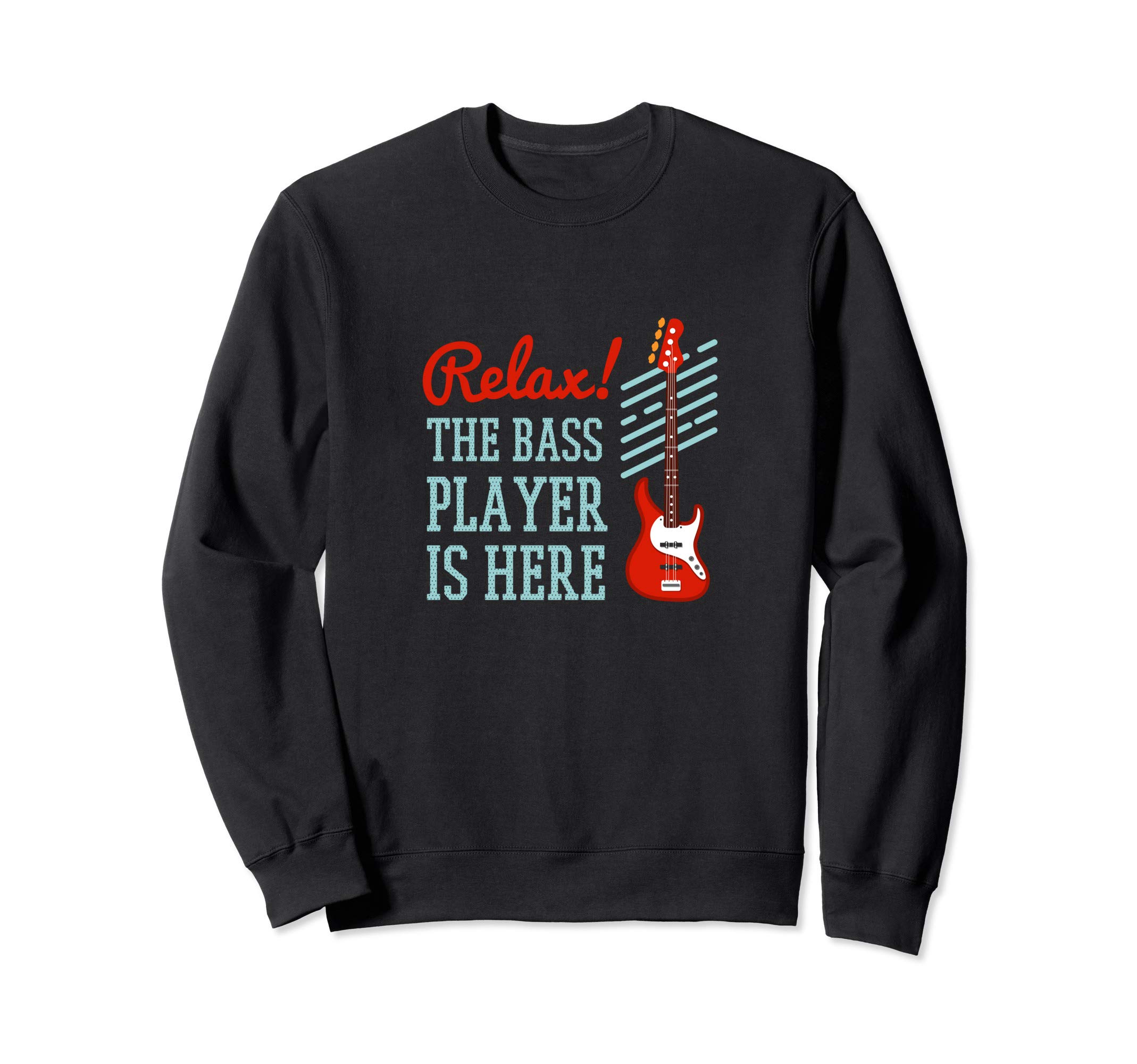 Funny Relax Bass Guitarist Player is here Guitar Lover Gift Sweatshirt