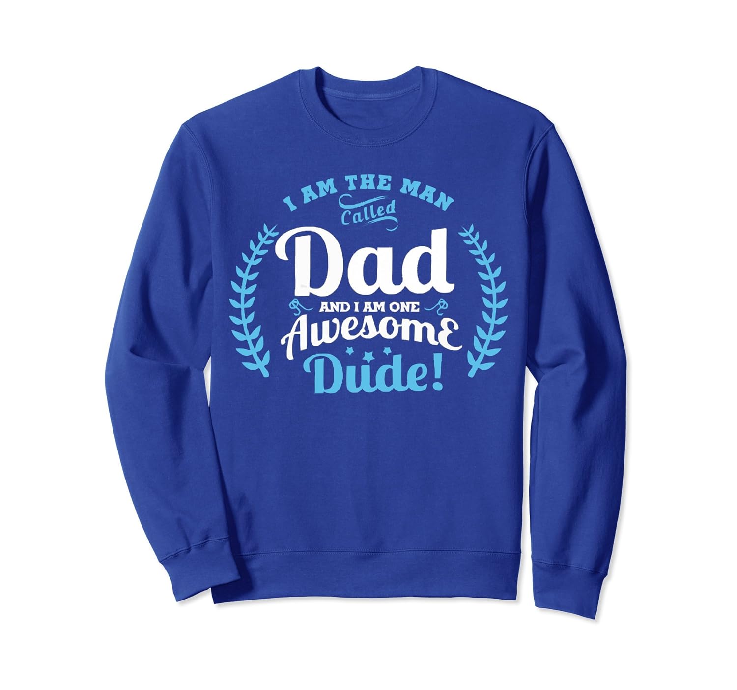 IM THE MAN, CALLED DAD. AND I AM ONE AWESOME DUDE SweatShirt-anz