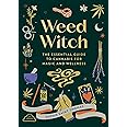 Weed Witch: The Essential Guide to Cannabis for Magic and Wellness