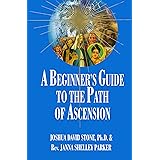 A Beginner's Guide to the Path of Ascension (Ascension Series, Book 7) (Easy-To-Read Encyclopedia of the Spiritual Path)