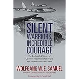 Silent Warriors, Incredible Courage: The Declassified Stories of Cold War Reconnaissance Flights and the Men Who Flew Them