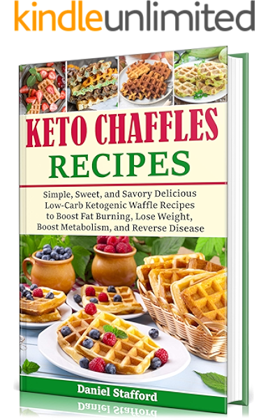 Keto Chaffles Recipes Simple Sweet And Savory Delicious Low Carb Ketogenic Waffle Recipes To Boost Fat Burning Lose Weight And Boost Metabolism Healthy Simple Diet Kindle Edition By Stafford Daniel Cookbooks Food
