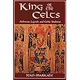 King of the Celts: Arthurian Legends and Celtic Tradition