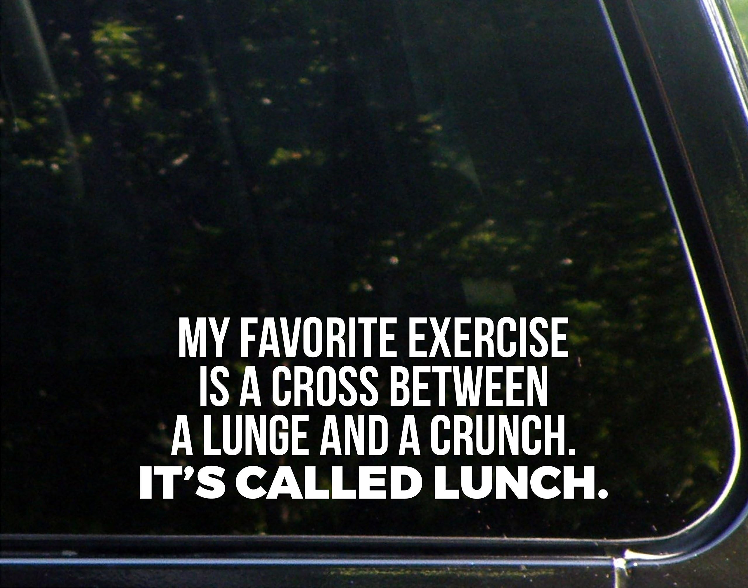 My Favorite Exercise Is A Cross Between A Lunge And A Crunch. It's Called Lunch - 8-3/4" x 3-1/2" - Decal Sticker for Windows, Bumpers, Laptops, Cell Phones, Glassware etc.