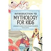 Introduction to Mythology for Kids: Legendary Stories from Around the World