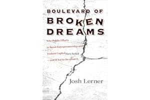 Boulevard of Broken Dreams: Why Public Efforts to Boost Entrepreneurship and Venture Capital Have Failed—and What to Do about