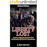 Liberty Lost: American Big Government and the Erosion of the U.S. Constitution: A Brief History