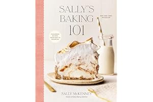 Sally's Baking 101: Foolproof Recipes from Easy to Advanced