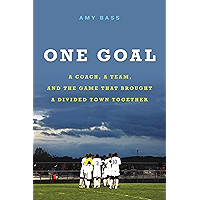 One Goal: A Coach, a Team, and the Game That Brought a Divided Town Together