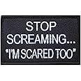 Stop Screaming I am Scared Too Hook & Loop Morale Embroidery Patch Military Tactical Applique Patch for Clothes Jacket Jeans Backpacks