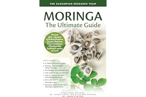 Moringa - The Ultimate Guide: Prevent 300 + diseases including Diabetes, Cancer, Arthritis, Heart conditions, Obesity while l