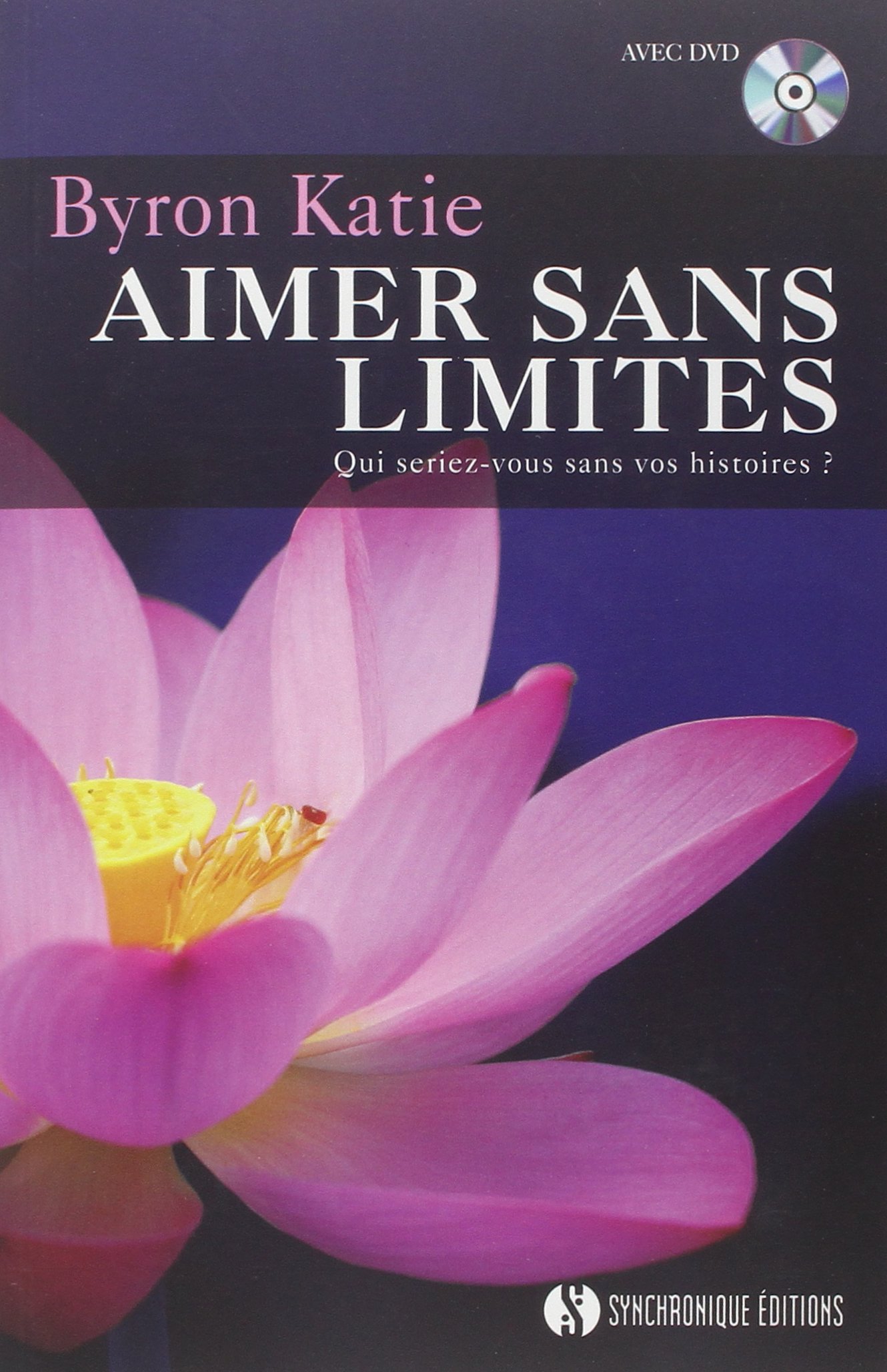 Amazon Fr Aimer Sans Limites Qui Seriez Vous Sans Vos Histoires Dvd Katie Byron Williams Carol Beaudoin Philippe Livres