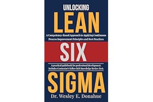 Unlocking Lean Six Sigma: A Competency-Based Approach to Applying Continuous Process Improvement Principles and Best Practice