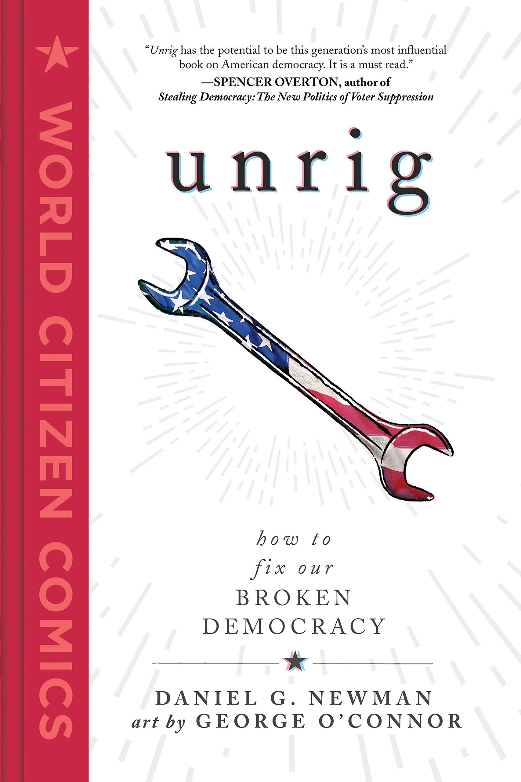 Unrig: How to Fix Our Broken Democracy (World Citizen Comics): Newman, Daniel G., O'Connor, George: 9781250295309: Amazon.com: Books