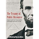 The Tyranny of Public Discourse: Abraham Lincoln’s Six-Element Antidote for Meaningful and Persuasive Writing