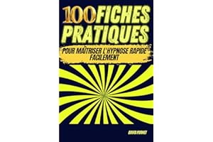 100 Fiches Pratiques : pour Maîtriser l'Hypnose Rapide Facilement (French Edition)