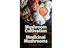 Mushroom Cultivation and Medicinal Mushrooms: The Ultimate 2-in-1 Book for Growing Gourmet and Medicinal Mushrooms at Home