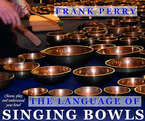 Download The Language of Singing Bowls: How to Choose, Play and Understand Your Bowl PDF